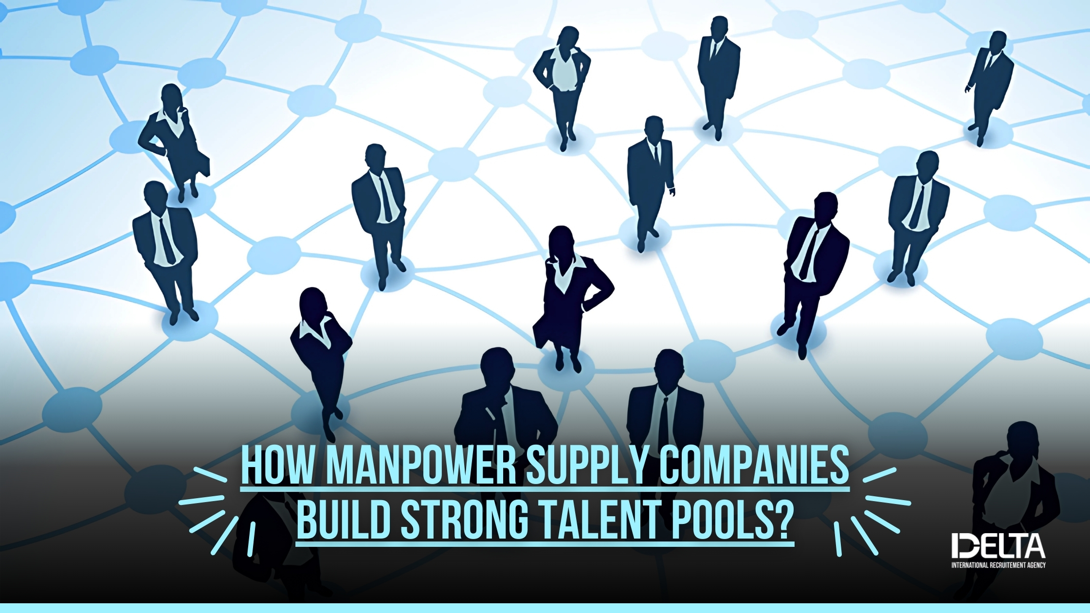 How Manpower Supply Companies Build Strong Talent Pools?